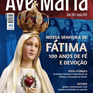 Editorial maio/2017 – Revista Ave Maria: 119 anos de uma linda história